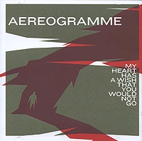 Aereogramme My Heart Has A Wish That You Would Not Go Формат: Audio CD (Jewel Case) Дистрибьюторы: Концерн "Группа Союз", Первое Музыкальное Издательство Лицензионные товары инфо 3023d.